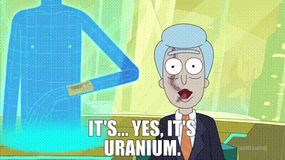 Rick saying 'Is is Uranium'
